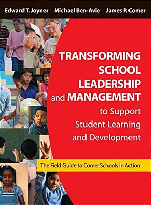 Transforming School Leadership And Management To Support Student Learning And Development: The Field Guide To Comer Schools In Action-..