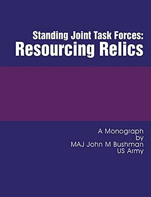 Standing Joint Task Forces: Resourcing Relics-..