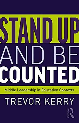 Stand Up And Be Counted: Middle Leadership In Education Contexts-..