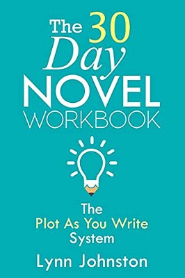 The 30 Day Novel Workbook: Write A Novel In A Month With The Plot-As-you-write System-..