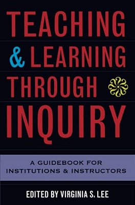 Teaching And Learning Through Inquiry: A Guidebook For Institutions And Instructors-..