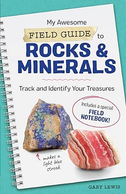 My Awesome Field Guide To Rocks And Minerals: Track And Identify Your Treasures-..
