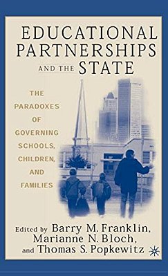 Educational Partnerships And The State: The Paradoxes Of Governing Schools, Children, And Families-..