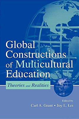 Global Constructions Of Multicultural Education: Theories And Realities-..