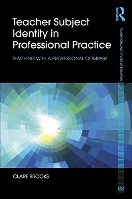 Teacher Subject Identity In Professional Practice: Teaching With A Professional Compass-..