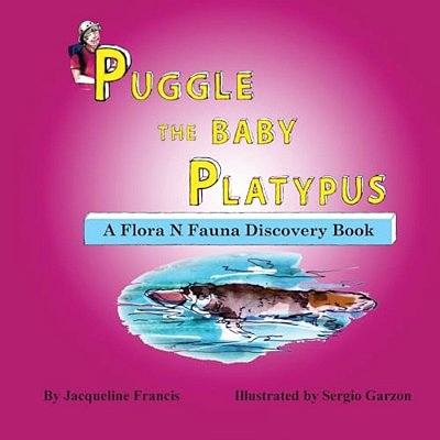 Puggle The Baby Platypus: A Flora N. Fauna Discovery Book-..