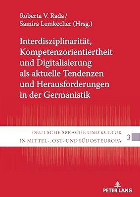 Interdisziplinaritaet, Kompetenzorientiertheit Und Digitalisierung Als Aktuelle Tendenzen Und Herausforderungen In Der Germanistik-..