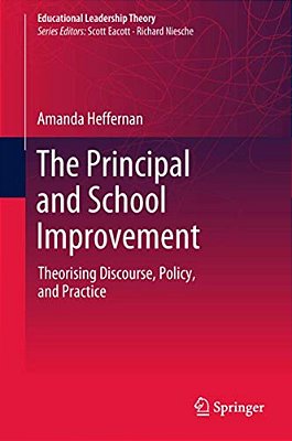 The Principal And School Improvement: Theorising Discourse, Policy, And Practice-..