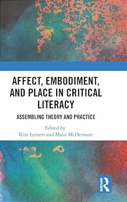 Affect, Embodiment, And Place In Critical Literacy: Assembling Theory And Practice-..