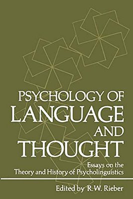 Psychology Of Language And Thought: Essays On The Theory And History Of Psycholinguistics-..