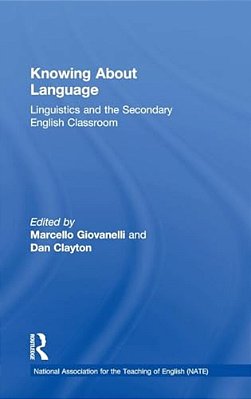 Knowing About Language: Linguistics And The Secondary English Classroom-..