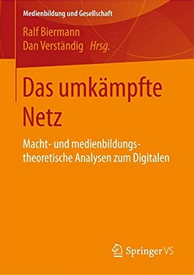 Das Umkämpfte Netz: Macht- Und Medienbildungstheoretische Analysen Zum Digitalen-..