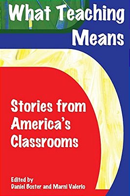 What Teaching Means: Stories From America's Classrooms-..