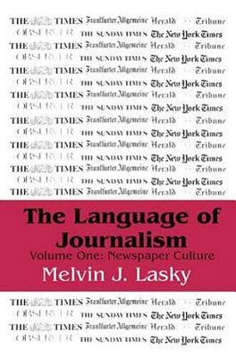 The Language Of Journalism: Volume 1, Newspaper Culture-..