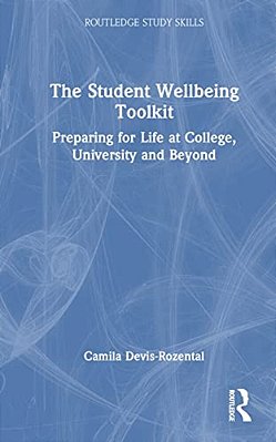 The Student Wellbeing Toolkit: Preparing For Life At College, University And Beyond-..