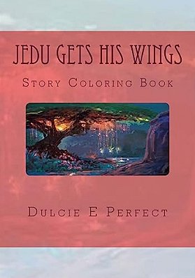 Jedu Gets His Wings: Story Coloring Book-..