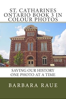 St. Catharines Ontario Book 3 In Colour Photos: Saving Our History One Photo At A Time-..