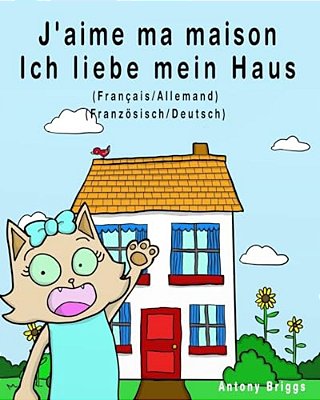 J'Aime Ma Maison - Ich Liebe Mein Haus: Édition Bilingue - Français/Allemand-..