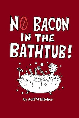 No Bacon In The Bathtub!-..