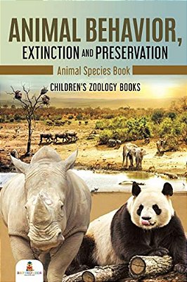 Animal Behavior, Extinction And Preservation: Animal Species Book Children's Zoology Books-..