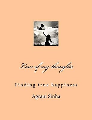 Love Of My Thoughts: Finding True Happiness-..