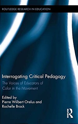 Interrogating Critical Pedagogy: The Voices Of Educators Of Color In The Movement-..