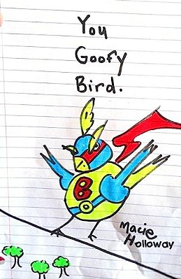 You Goofy Bird: Goofy Birds Are So Goofy-..