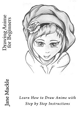 Drawing Anime For Beginners: Learn How To Draw Anime With Step By Step Instructions-..
