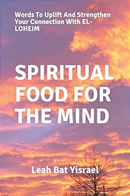 Spiritual Food For The Mind: Words To Uplift And Strengthen Your Connection With El-Loheim-..