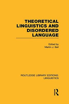 Theoretical Linguistics And Disordered Language (Rle Linguistics B: Grammar)-..