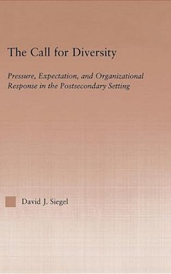 The Call For Diversity: Pressure, Expectation, And Organizational Response In The Postsecondary Setting-..