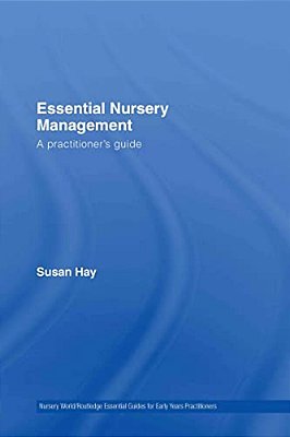 Essential Nursery Management: A Practitioner's Guide-..
