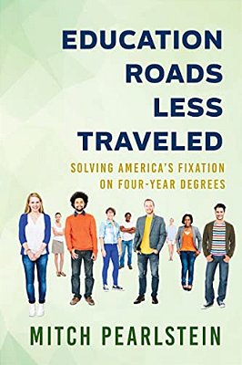 Education Roads Less Traveled: Solving America's Fixation On Four-Year Degrees-..