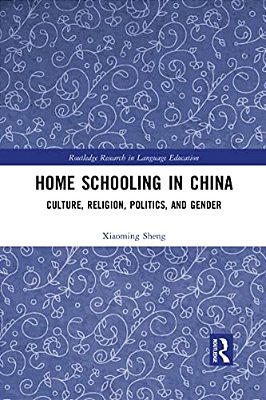 Home Schooling In China: Culture, Religion, Politics, And Gender-..