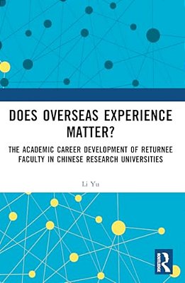 Does Overseas Experience Matter?: The Academic Career Development Of Returnee Faculty In Chinese Research Universities-..