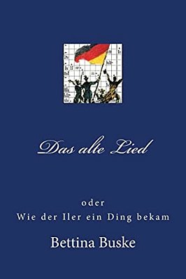 Das Alte Lied: Oder Wie Der Iler Ein Ding Bekam-..