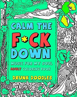 Calm The F*ck Down: Music For My Soul Adult Coloring Book-..