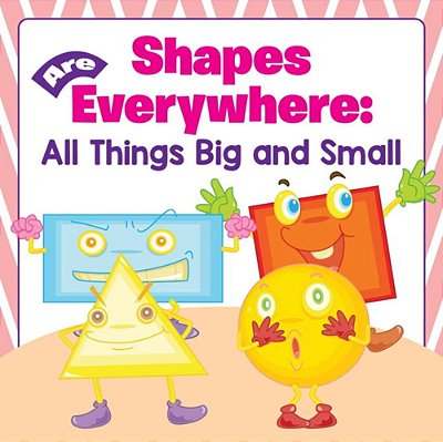 Shapes Are Everywhere: All Things Big And Small-..