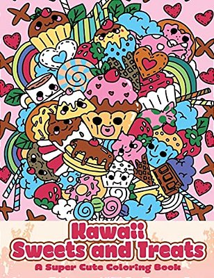 Kawaii Sweets And Treats: A Super Cute Coloring Book-..