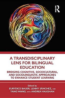 A Transdisciplinary Lens For Bilingual Education: Bridging Cognitive, Sociocultural, And Sociolinguistic Approaches To Enhance Student Learning-..