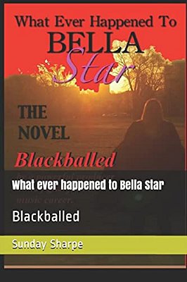 What Ever Happened To Bella Star: Blackballed-..