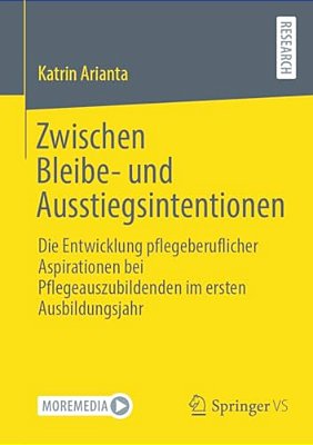 Zwischen Bleibe- Und Ausstiegsintentionen: Die Entwicklung Pflegeberuflicher Aspirationen Bei Pflegeauszubildenden Im Ersten Ausbildungsjahr-..