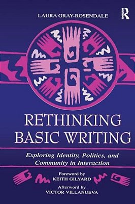 Rethinking Basic Writing: Exploring Identity, Politics, And Community In Interaction-..