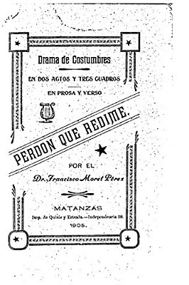 Perdón Que Redime, Drama De Costumbre, En Dos Actos Y Tres Cuadros, En Prosa Y Verso-..
