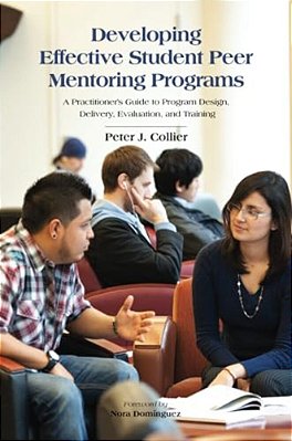 Developing Effective Student Peer Mentoring Programs: A Practitioner's Guide To Program Design, Delivery, Evaluation, And Training-..