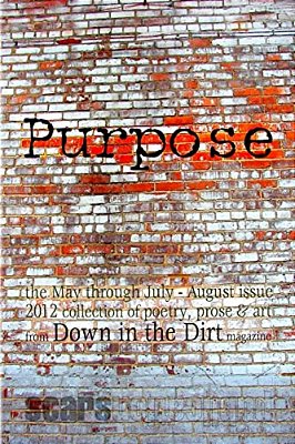 Purpose: The May-August 2012 Down In The Dirt Collection Book-..