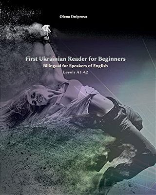 First Ukrainian Reader For Beginners: Bilingual For Speakers Of English Levels A1 A2-..