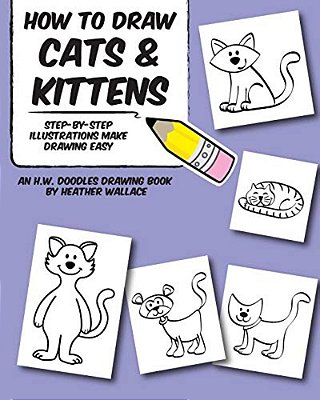 How To Draw Cats And Kittens: Step-By-step Illustrations Make Drawing Easy-..