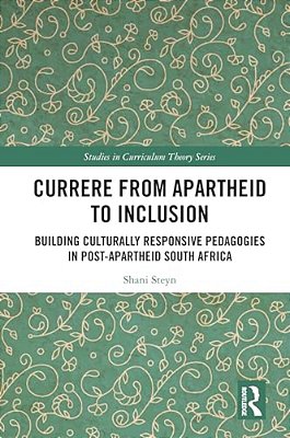 Currere From Apartheid To Inclusion: Building Culturally Responsive Pedagogies In Post-Apartheid South Africa-..