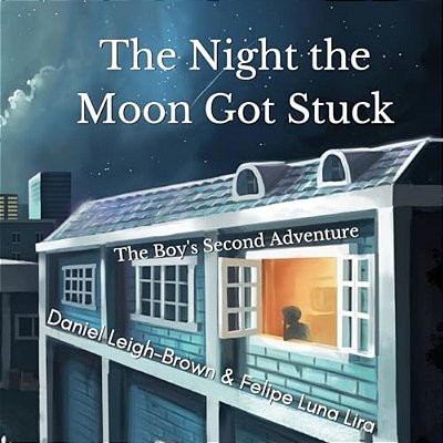 The Night The Moon Got Stuck: The Boy's Second Adventure-..